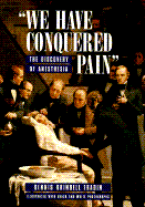 We Have Conquered Pain: The Discovery of Anesthesia - Fradin, Dennis Brindell