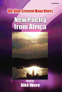 We Have Crossed Many Rivers. New Poetry from Africa