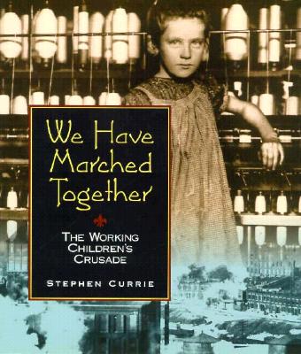 We Have Marched Together: The Working Children's Crusade - Currie, Stephen