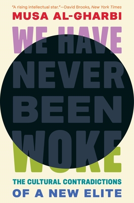 We Have Never Been Woke: The Cultural Contradictions of a New Elite - Al-Gharbi, Musa