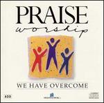 We Have Overcome - Praise & Worship