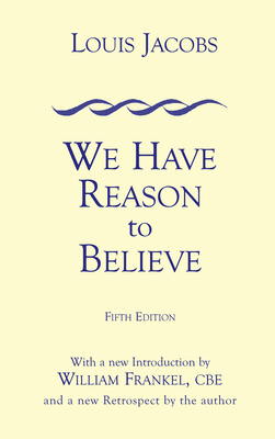 We Have Reason to Believe: Fifth Edition - Jacobs, Louis, and Frankel, William (Introduction by)