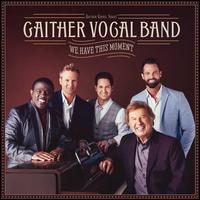We Have This Moment - Gaither Vocal Band