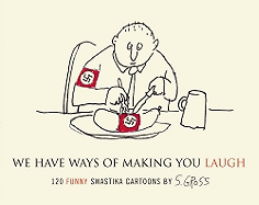 We Have Ways of Making You Laugh: 120 Funny Swastika Cartoons