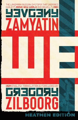 WE (Heathen Edition) - Zamyatin, Yevgeny, and Zilboorg, Gregory (Translated by), and Orwell, George (Contributions by)