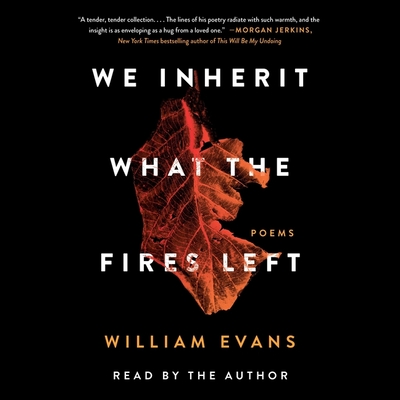 We Inherit What the Fires Left: Poems - Evans, William (Read by)