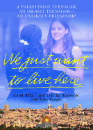 We Just Want to Live Here: A Palestinian Teenager, an Israeli Teenager, an Unlikely Friendship