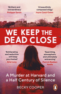 We Keep the Dead Close: A Murder at Harvard and a Half Century of Silence