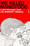 We Killed Mangy-Dog and Other Stories - Honwana, Luis Bernardo