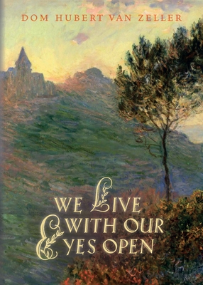 We Live with Our Eyes Open - Van Zeller, Hubert