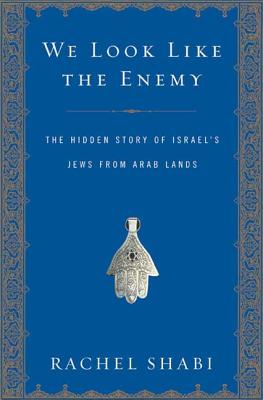 We Look Like the Enemy: The Hidden Story of Israel's Jews from Arab Lands - Shabi, Rachel