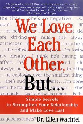 We Love Each Other, But . . .: Simple Secrets to Strengthen Your Relationship and Make Love Last - Wachtel, Ellen F