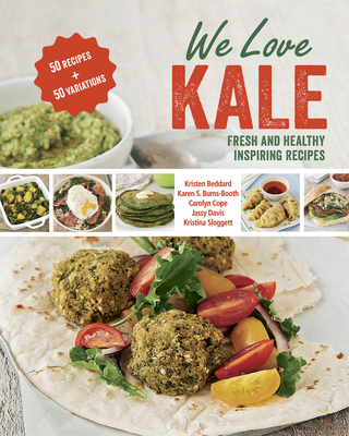 We Love Kale: Fresh and Healthy Inspiring Recipes - Beddard, Kristen, and Burns-Booth, Karen S, and Cope, Carolyn