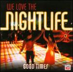 We Love the Nightlife: Good Times