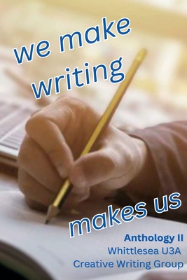 We Make Writing Makes Us: Whittlesea U3A Writers' Group - Marshall, Jan (Editor), and McNally, Bryan (Editor), and Langdon, Don (Editor)