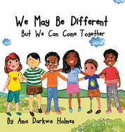 We May Be Different But We Can Come Together