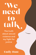 We Need to Talk: The Truth about Sexual Violence and My Fight for Justice