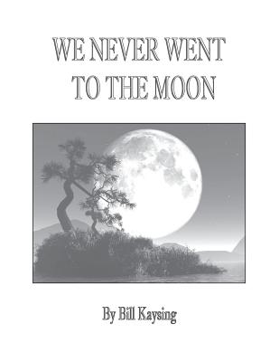 We Never Went to the Moon: America's Thirty Billion Dollar Swindle! - Kaysing, Bill, and Reid, Randy