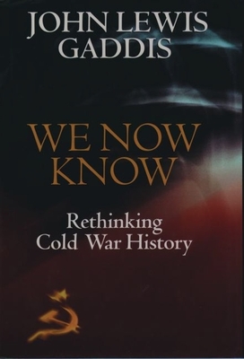 We Now Know: Rethinking Cold War History - Gaddis, John Lewis