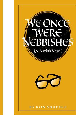 We Once Were Nebbishes*: * a Jewish nerd - Soloway, Elaine (Editor), and Shapiro, Ron