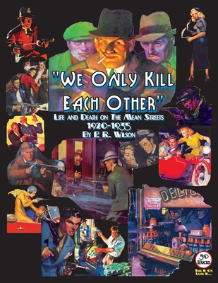 We Only Kill Each Other: Life and Death on The Mean Streets, 1920-1935 - Wilson, P R