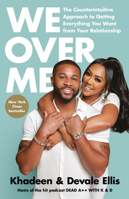 We Over Me: The Counterintuitive Approach to Getting Everything You Want from Your Relationship - Ellis, Khadeen, and Ellis, Devale