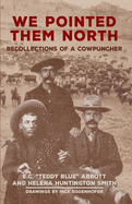 We pointed them north : recollections of a cowpuncher