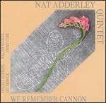 We Remember Cannon - Nat Adderley Quintet