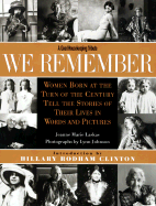 We Remember: Women Born at the Turn of the Century Tell the Stories of Their Lives in Words and Pictures - Laskas, Jeanne Marie, and Johnson, Lynn (Photographer), and Clinton, Hillary Rodham (Introduction by)
