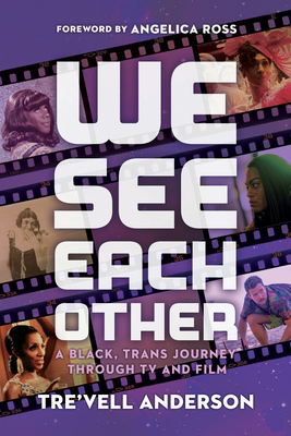 We See Each Other: A Black, Trans Journey Through TV and Film - Anderson, Tre'vell