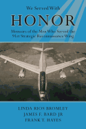 We Served with Honor: Memoirs of the Men Who Served the 91st Strategic Reconnaissance Wing