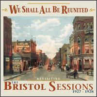 We Shall All Be Reunited: Revisiting the Bristol Sessions, 1927-1928 - Various Artists