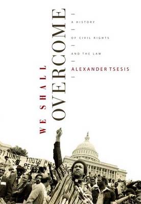 We Shall Overcome: A History of Civil Rights and the Law - Tsesis, Alexander