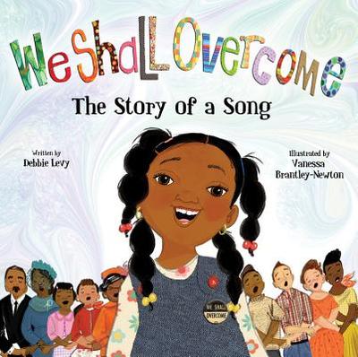 We Shall Overcome: The Story of a Song - Levy, Debbie, and Brantley-Newton, Vanessa