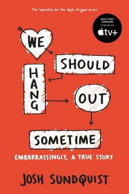 We Should Hang Out Sometime: Embarrassingly, a True Story - Sundquist, Josh