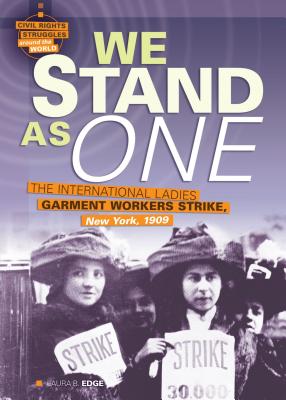 We Stand as One: The International Ladies Garment Workers Strike, New York, 1909 - Edge, Laura B