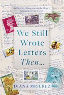 We Still Wrote Letters Then...: Reflections of two years in the life of a humanitarian aid worker