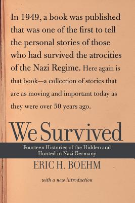 We Survived: Fourteen Histories of the Hidden and Hunted in Nazi Germany - Boehm, Eric H