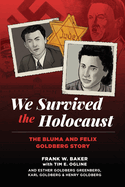 We Survived the Holocaust: The Bluma and Felix Goldberg Story