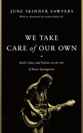 We Take Care of Our Own: Faith, Class, and Politics in the Art of Bruce Springsteen