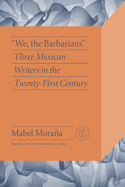 We, the Barbarians: Three Mexican Writers in the Twenty-First Century
