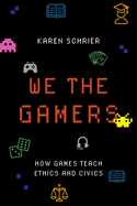 We the Gamers: How Games Teach Ethics and Civics