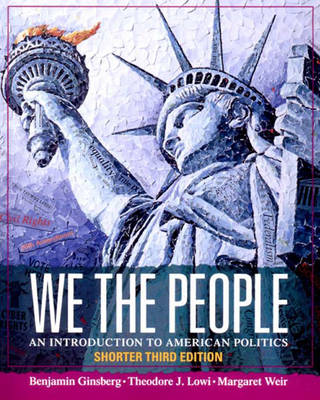 We the People: Shorter - Ginsberg, Benjamin, and Lowi, Theodore J, and Weir, Margaret M, Professor