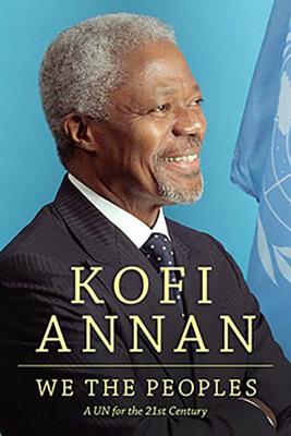 We the Peoples: A Un for the Twenty-First Century - Annan, Kofi A, Mr.