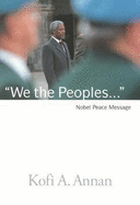 We the Peoples: The Nobel Lecture Given by the 2001 Nobel Peace Laureate Kofi Annan