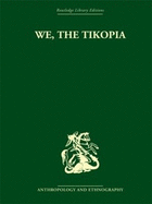 We the Tikopia: A Sociological Study of Kinship in Primitive Polynesia