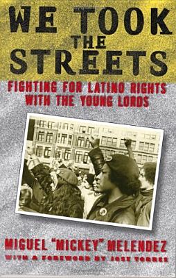 We Took the Streets: Fighting for Latino Rights with the Young Lords - Melendez, Miguel