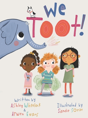 We Toot: A Feminist Fable About Farting - Wheelock, Ashley, and Evans, Arwen