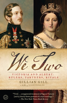 We Two: Victoria and Albert: Rulers, Partners, Rivals - Gill, Gillian