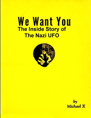 We Want You The Inside Story of The Nazi UFO - X, Michael